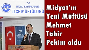 Midyat’ın yeni müftüsü Mehmet Tahir Pekim oldu 