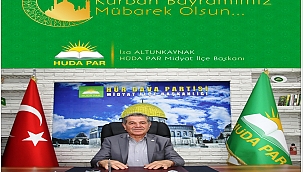 HÜDA PAR Midyat ilçe Başkanı Altunkaynak'tan Kurban Bayramı mesajı