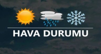 Hava durumu nasıl olacak?