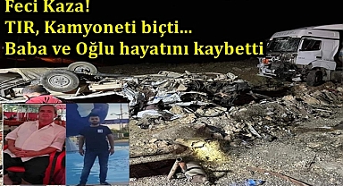 Feci Kaza! TIR kamyoneti biçti: 2 ölü 1 yaralı 