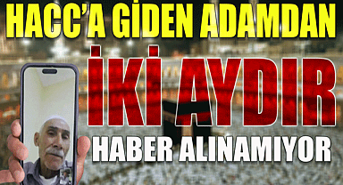 Hacc'a giden yaşlı adamdan iki aydır haber alınamıyor