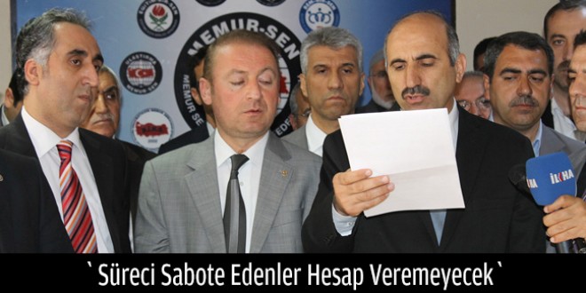 `Süreci Sabote Edenler Hesap Veremeyecek`