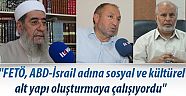 “FETÖ, ABD-İsrail adına sosyal ve kültürel alt yapı oluşturmaya çalışıyordu”