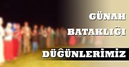 Günah Bataklığı Düğünlerimiz
