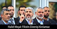 Halid Meşal: Filistin Direnişi Kırılamaz