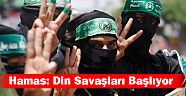 Hamas: Din Savaşları Başlıyor