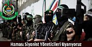 Hamas: Siyonist Yöneticileri Uyarıyoruz