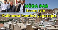 HÜDA PAR :Savur için kalkınma hamlesi yapacağız