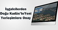 İşgalcilerden Doğu Kudüs`te Yeni Yerleşimlere Onay