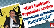 “Kürt halkının Peygamber sevdasında buluşması baronların uykularını kaçırmıştır”