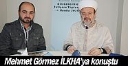 Mehmet Görmez İLKHA’ya konuştu