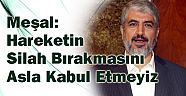 Meşal: Hareketin Silahsızlandırılmasını Asla Kabul Etmeyiz