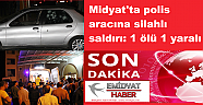 Midyat’ta polis aracına silahlı saldırı: 1 ölü 1 yaralı