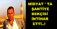 Midyat’ta Şantiye Bekçisi intihar Etti
