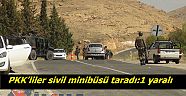PKK’liler sivil minibüsü taradı:1 yaralı