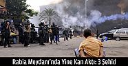 Rabia Meydanı’nda Yine Kan Aktı 3 Şehid