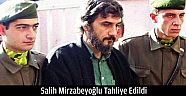 Salih Mirzabeyoğlu Tahliye Edildi