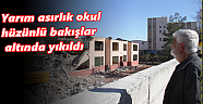 Yarım asırlık okul hüzünlü bakışlar altında yıkıldı